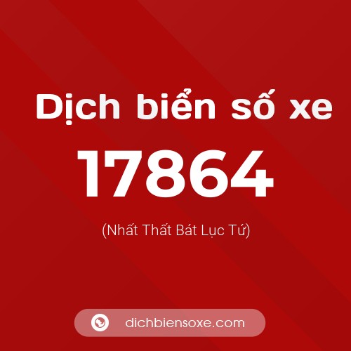Ý nghĩa biển số xe 17864 là gì?