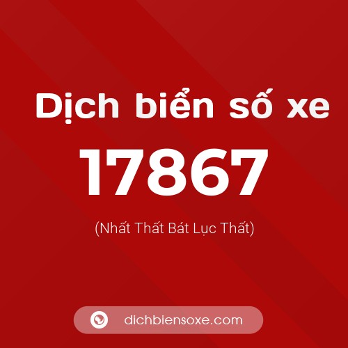 Ý nghĩa biển số xe 17867 là gì?