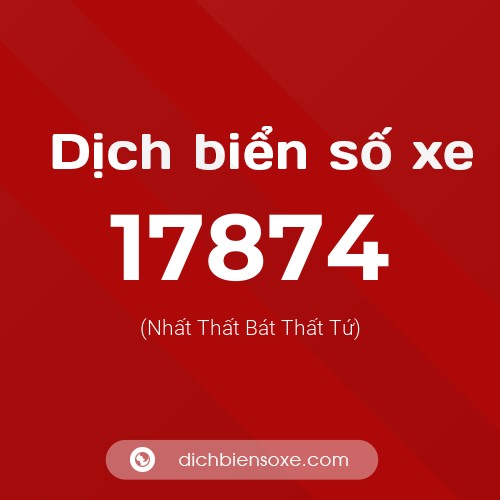 Ý nghĩa biển số xe 17874 là gì?