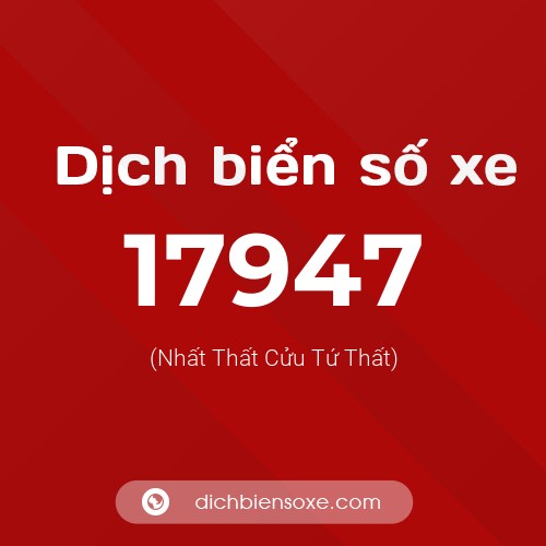 Ý nghĩa biển số xe 17947 là gì?