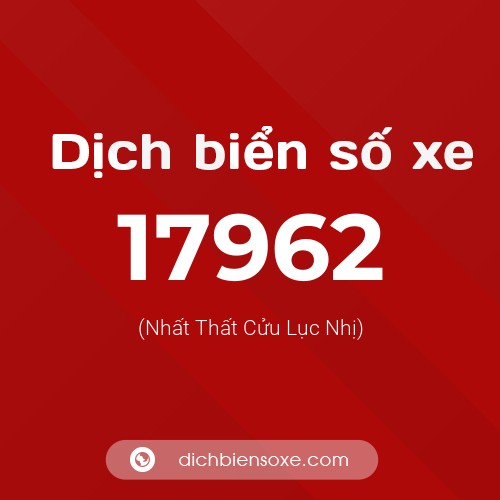 Ý nghĩa biển số xe 17962 là gì?