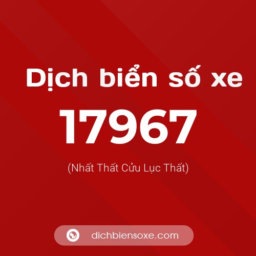 Ý nghĩa biển số xe 17967 là gì?