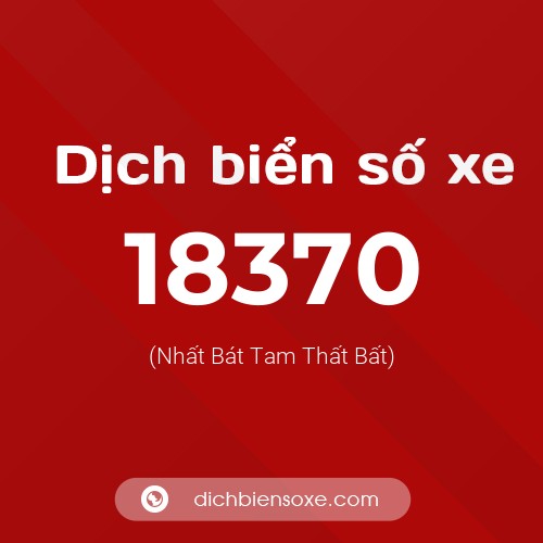 Ý nghĩa biển số xe 18370 là gì?