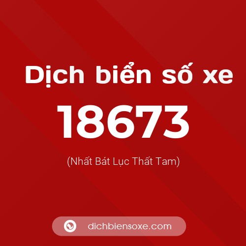 Ý nghĩa biển số xe 18673 là gì?