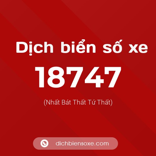 Ý nghĩa biển số xe 18747 là gì?