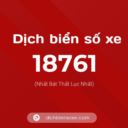 Ý nghĩa biển số xe 18761 là gì?