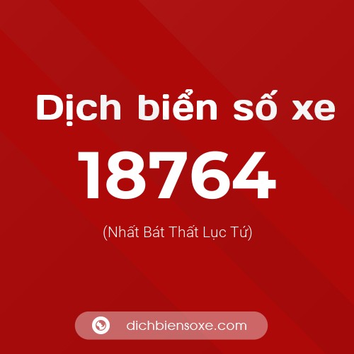 Ý nghĩa biển số xe 18764 là gì?
