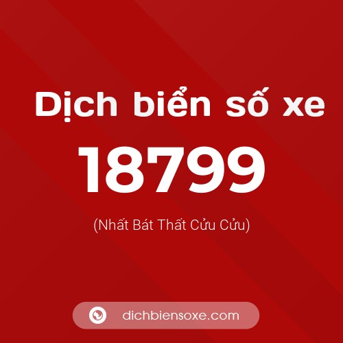 Ý nghĩa biển số xe 18799 là gì?