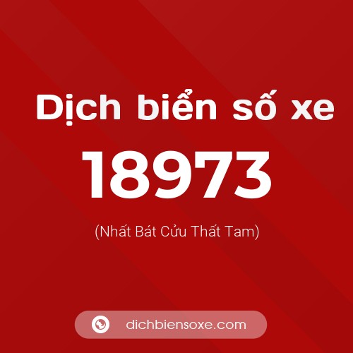 Ý nghĩa biển số xe 18973 là gì?