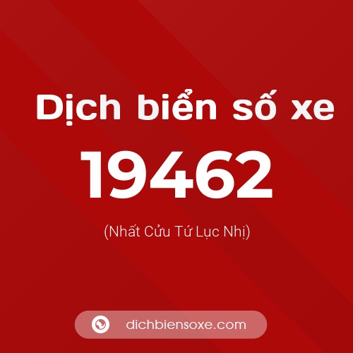 Ý nghĩa biển số xe 19462 là gì?