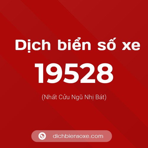 Ý nghĩa biển số xe 19528 là gì?