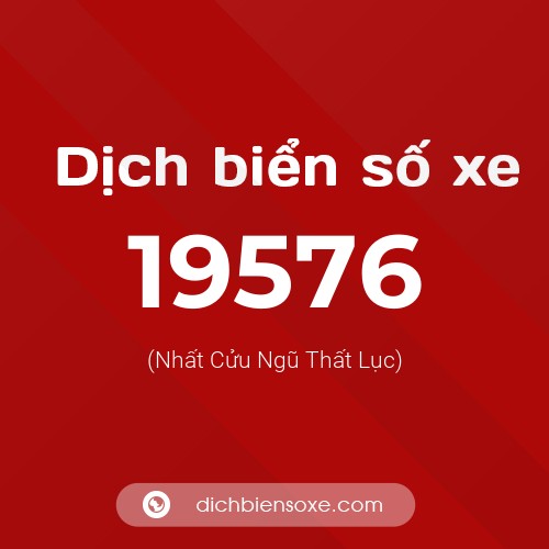 Ý nghĩa biển số xe 19576 là gì?