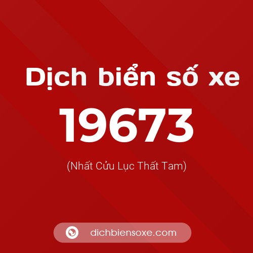 Ý nghĩa biển số xe 19673 là gì?