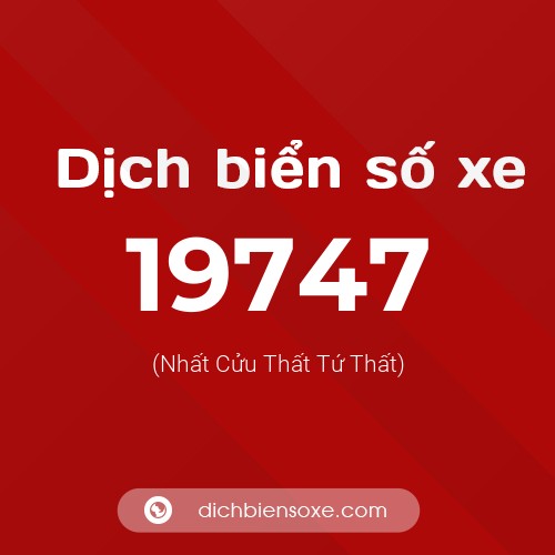 Ý nghĩa biển số xe 19747 là gì?