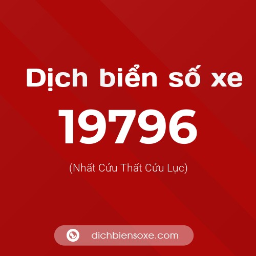 Ý nghĩa biển số xe 19796 là gì?