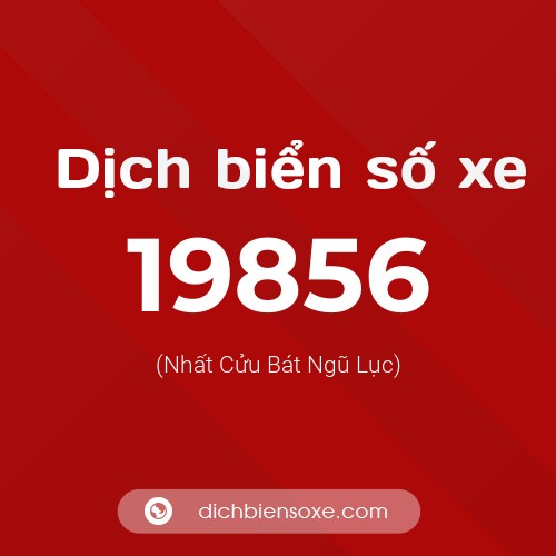 Ý nghĩa biển số xe 19856 là gì?