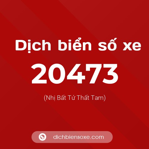 Ý nghĩa biển số xe 20473 là gì?