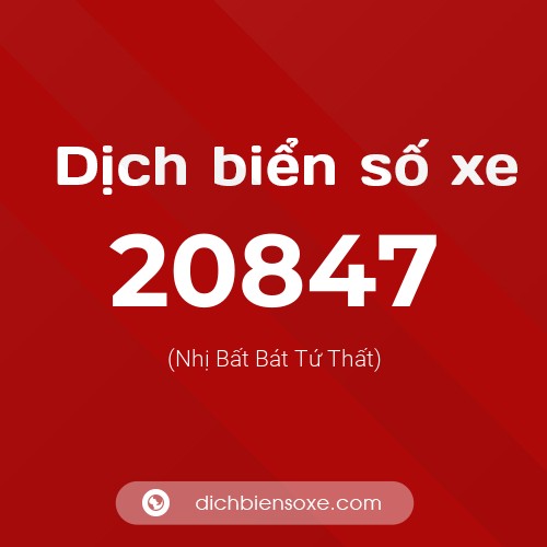Ý nghĩa biển số xe 20847 là gì?