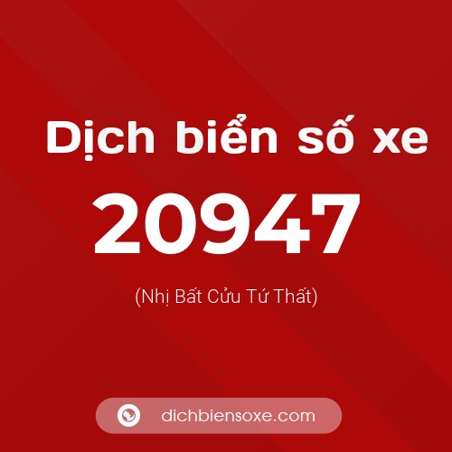 Ý nghĩa biển số xe 20947 là gì?