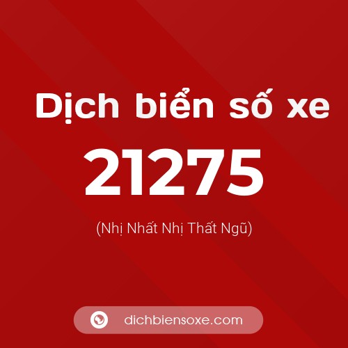Ý nghĩa biển số xe 21275 là gì?