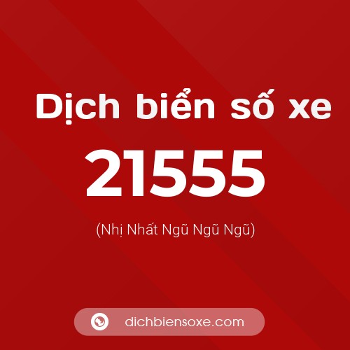 Ý nghĩa biển số xe 21555 là gì?