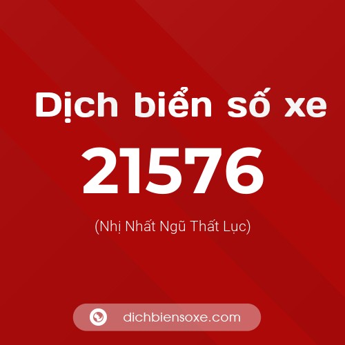 Ý nghĩa biển số xe 21576 là gì?