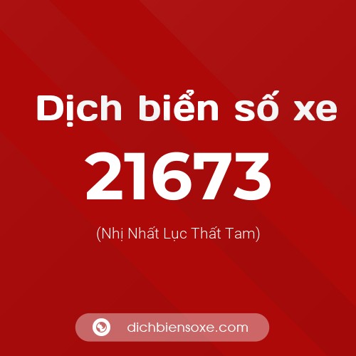 Ý nghĩa biển số xe 21673 là gì?