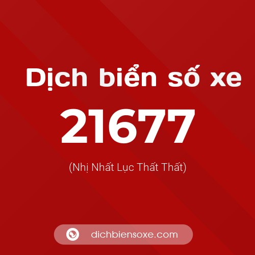 Ý nghĩa biển số xe 21677 là gì?