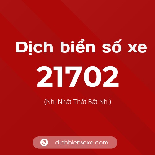 Ý nghĩa biển số xe 21702 là gì?