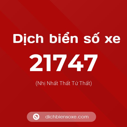 Ý nghĩa biển số xe 21747 là gì?