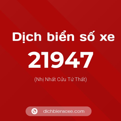 Ý nghĩa biển số xe 21947 là gì?