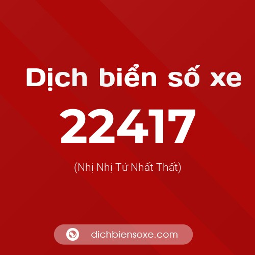 Ý nghĩa biển số xe 22417 là gì?