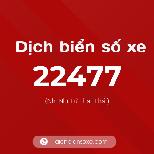 Ý nghĩa biển số xe 22477 là gì?
