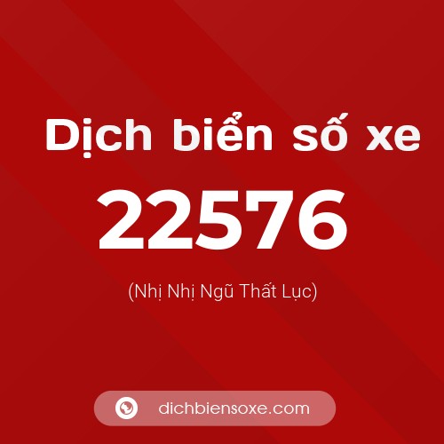 Ý nghĩa biển số xe 22576 là gì?