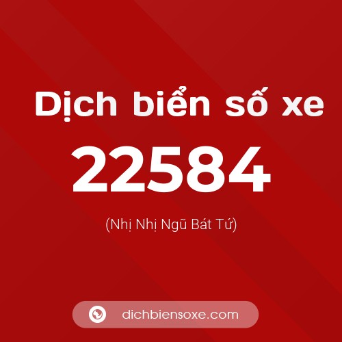 Ý nghĩa biển số xe 22584 là gì?