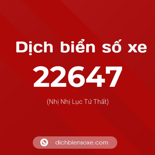 Ý nghĩa biển số xe 22647 là gì?