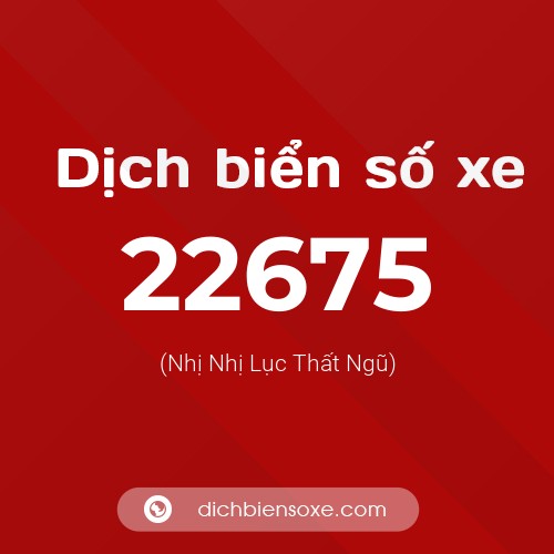 Ý nghĩa biển số xe 22675 là gì?