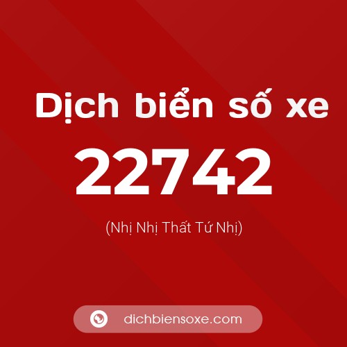 Ý nghĩa biển số xe 22742 là gì?