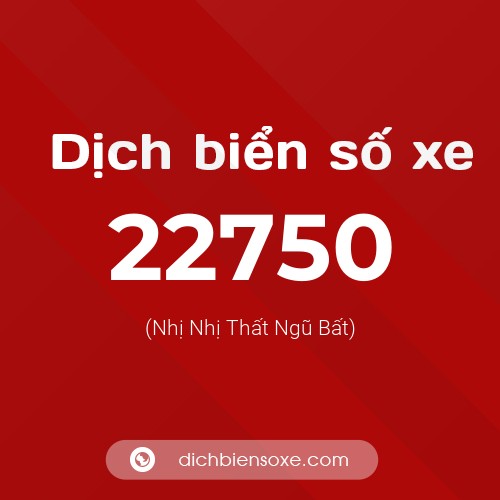 Ý nghĩa biển số xe 22750 là gì?