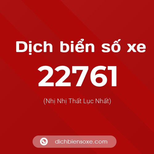 Ý nghĩa biển số xe 22761 là gì?