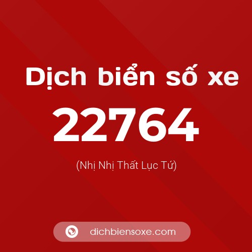 Ý nghĩa biển số xe 22764 là gì?