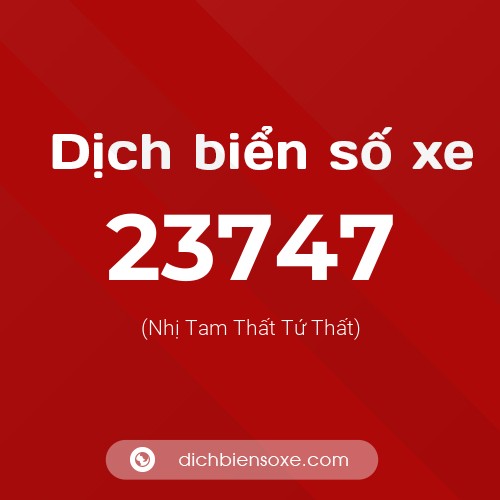 Ý nghĩa biển số xe 23747 là gì?