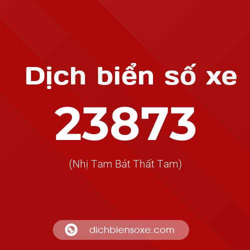 Ý nghĩa biển số xe 23873 là gì?