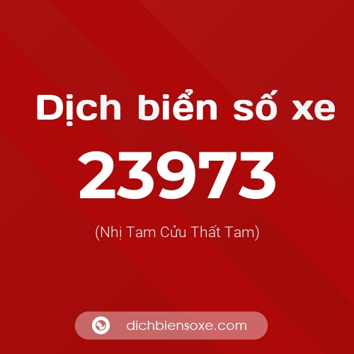 Ý nghĩa biển số xe 23973 là gì?