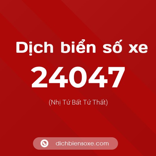 Ý nghĩa biển số xe 24047 là gì?
