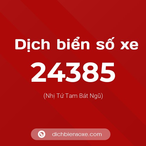 Ý nghĩa biển số xe 24385 là gì?