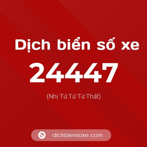 Ý nghĩa biển số xe 24447 là gì?