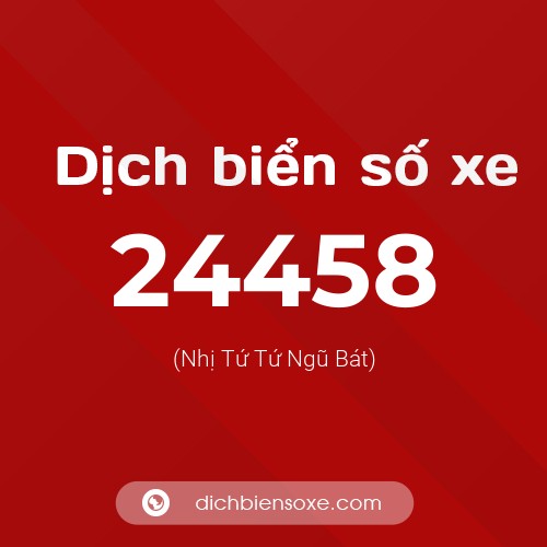 Ý nghĩa biển số xe 24458 là gì?