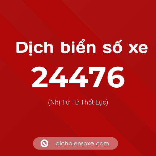 Ý nghĩa biển số xe 24476 là gì?