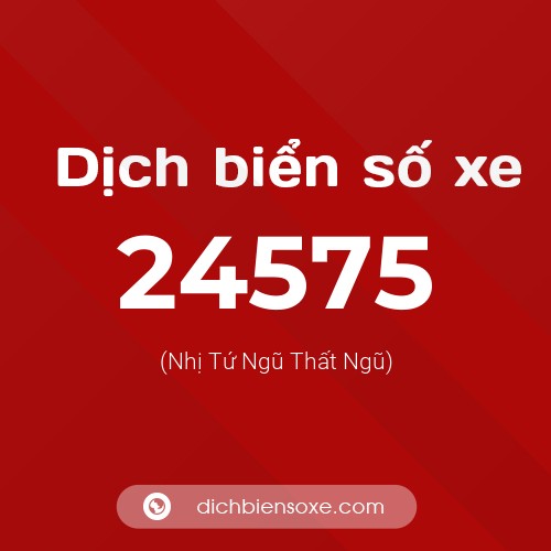 Ý nghĩa biển số xe 24575 là gì?